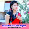 About Chhod Kar Tnha Tum Mujhko Song